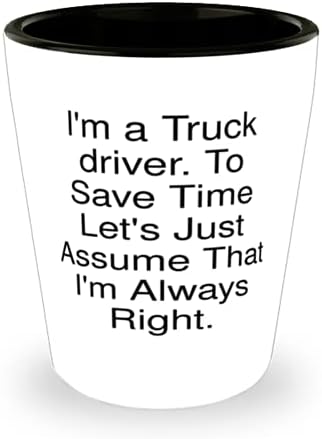 Olcsó Tehergépkocsi-vezető, kamionsofőr vagyok. Időt takaríthat meg tegyük fel, Hogy Mindig nekem van igazam, Érettségi Poharat